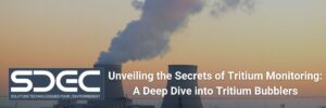 Unveiling the Secrets of Tritium Monitoring A Deep Dive into Tritium Bubblers